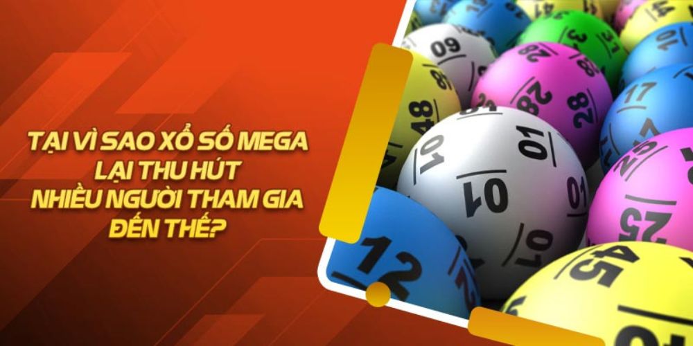 Xổ Số Mega - Giải Mã Từ A - Z Cho Cược Thủ Lần Đầu Tham Gia Chơi xổ số Mega có ưu điểm nổi bật gì?