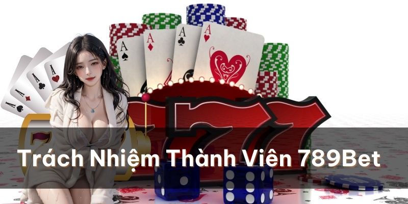 Chơi Có Trách Nhiệm – Trải Nghiệm Thể Giới Giải Trí An Toàn Trách nhiệm của thành viên trong quá trình cá cược tại sân chơi