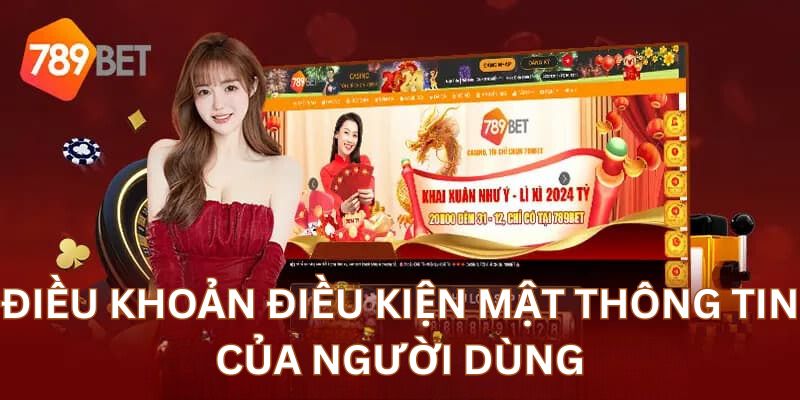 Cập nhật các điều khoản điều kiện mới nhất từ nhà cái 789BET Điều khoản điều kiện mật thông tin của người dùng