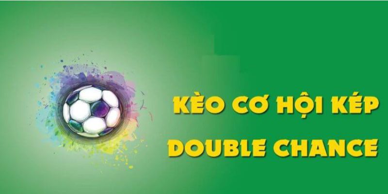 Kèo Cơ Hội Kép Và Những Kinh Nghiệm Bắt Kèo Bất Bại Giải mã về kèo cơ hội kép hấp dẫn