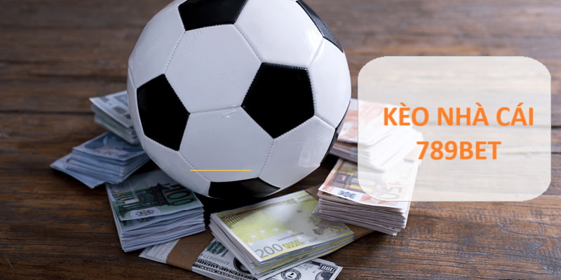 Kèo Nhà Cái 789BET Minh Bạch, Thưởng Lớn Được Săn Đón Nhất Tìm hiểu kèo nhà cái