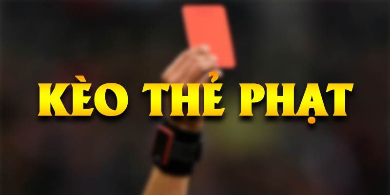 Kèo Thẻ Phạt - Hình Thức Cược Bạn Không Nên Bỏ Lỡ Mẹo chơi kèo thẻ phạt