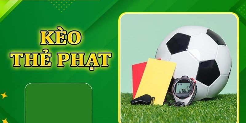 Kèo Thẻ Phạt - Hình Thức Cược Bạn Không Nên Bỏ Lỡ Thông tin về kèo thẻ phạt