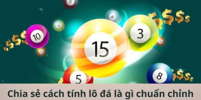 Lô Đá Là Gì? Phương Pháp Chơi Xổ Số Ấn Tượng Cho Tân Thủ Chia sẻ cách tính lô đá là gì chuẩn chỉnh