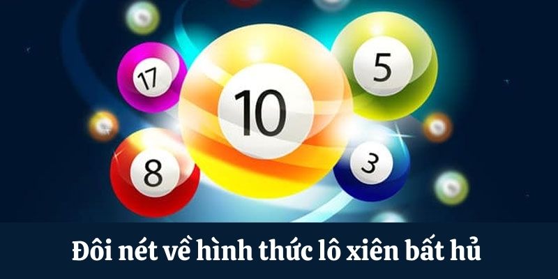 Lô Xiên Là Gì? 3 Tips Chốt Số Dễ Dàng Ẵm Thưởng Lớn Đôi nét về hình thức lô xâu bất hủ