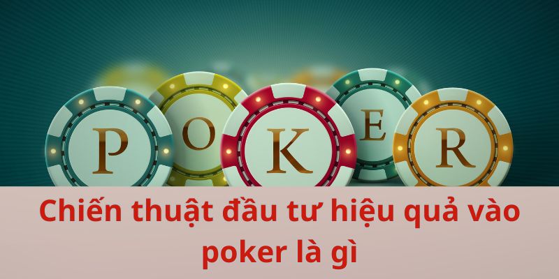 Poker Là Gì? Sân Chơi Đẳng Cấp Và Siêu Cuốn Hút Tại 789bet Chiến thuật đầu tư hiệu quả vào poker là gì