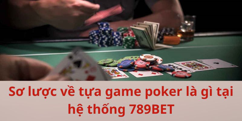 Poker Là Gì? Sân Chơi Đẳng Cấp Và Siêu Cuốn Hút Tại 789bet Sơ lược về tựa game poker là gì tại hệ thống 789BET